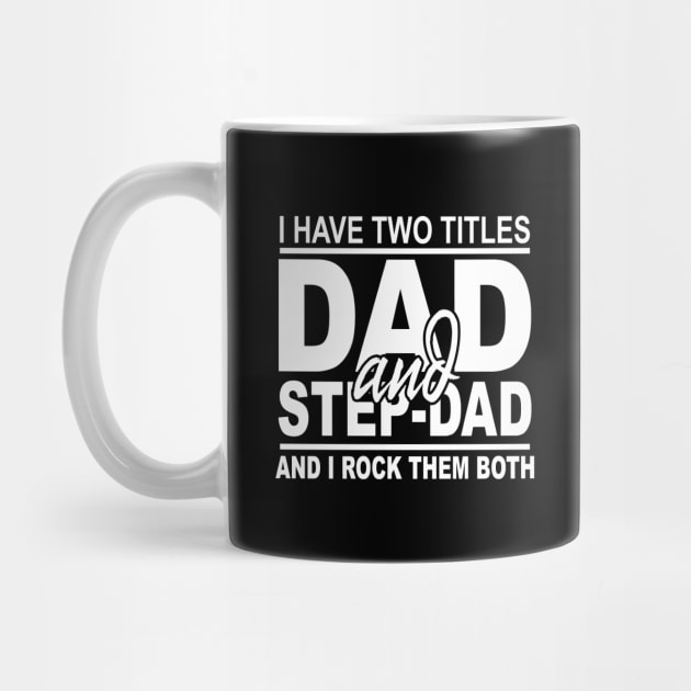 I Have Two Titles Dad And Step-Dad Funny Fathers Day Gift by NiceTeeBroo